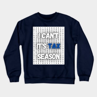 I can't It's Tax Season shirt or tax professionals, accountants Crewneck Sweatshirt